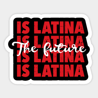 The future is Latina - Latina pride Sticker